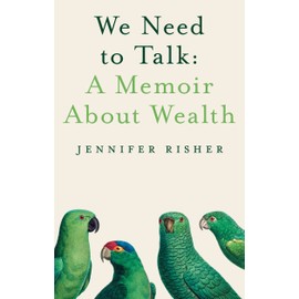 We Need To Talk: A Memoir About Wealth: A Memoir about Wealth