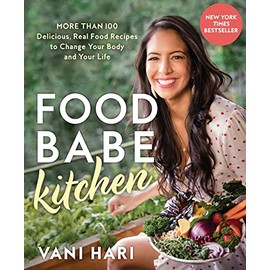 Food Babe Kitchen: More than 100 Delicious, Real Food Recipes to Change Your Body and Your Life: THE NEW YORK TIMES BESTSELLER