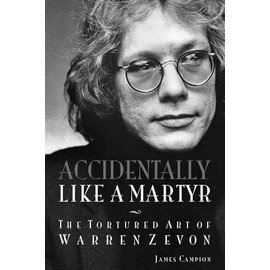 Accidentally Like a Martyr: The Tortured Art of Warren Zevon