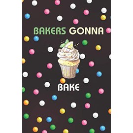Bakers Gonna Bake: Baking Recipe Book to Write In: Collect the Recipes You Love in Your Own Custom Pastry Chef Cookbook
