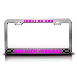 Trust ON GOD BUT Lock Your CAR Christian Metal License Plate Frame Style 32 Chrome