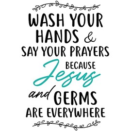 Wash Your Hands & Say Your Prayers, Cause Jesus & Germs are Everywhere Christian Vinyl Wall Decal Religious Quotes Art Bathroom Decor, New Home Gift (15''×22'')