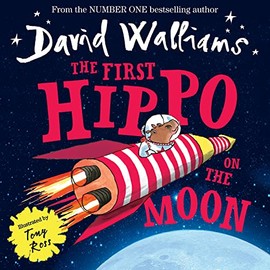 The First Hippo On The Moon: A funny space adventure for children, from number-one bestselling author David Walliams!