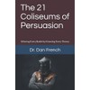 The 21 Coliseums of Persuasion: Winning Every Battle by Knowing