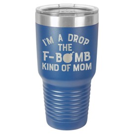 I'M A DROP THE F BOMB KIND OF MOM Blue 30 oz Tumbler With Straw and Slide Top Lid | Stainless Steel Travel Mug | Compare To Yeti Rambler