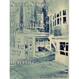Secret Service; or, Recollections of a City Detective