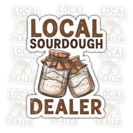 (3 Pcs) Local Sourdough Dealer Sticker – Funny Artisan Bread and Baking Meme for Home Bakers, Kitchen Nerds, and Foodie Friends for Laptop Water Bottle Jar Mixer Tumbler Gifts 3"x3"