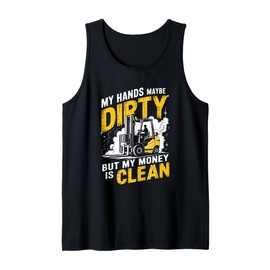My Hands Maybe Dirty But My Money Is Clean,Forklifter Tank Top
