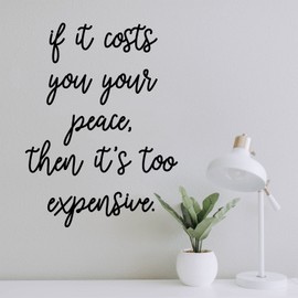 Vinyl Wall Art Decal - If It Costs You Your Peace, It's Too Expensive - 13.5" x 10" - Modern Inspiring Good Vibes Quote Sticker for Home Bedroom Living Room Closet Coffee Shop Decor (Black)