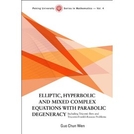 Elliptic, Hyperbolic and Mixed Complex Equations with Parabolic Degeneracy: Including Tricomi-Bers and Tricomi-Frankl-Rrassias Problems (Peking University Series in Mathematics)
