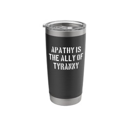 Apathy Is the Ally of Tyranny Bold Stencil Stainless Steel Insulated Tumbler