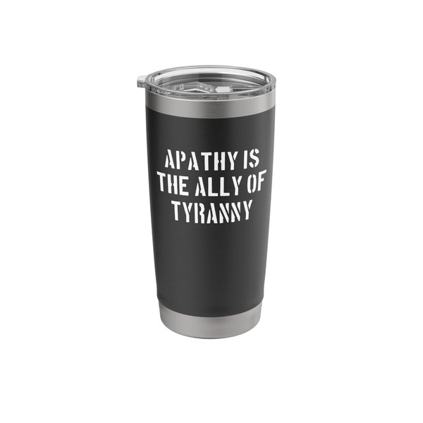 Apathy Is the Ally of Tyranny Bold Stencil Stainless Steel