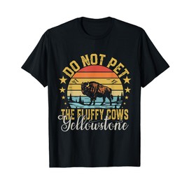 Do Not Pet The Fluffy Cows Buffalo & Bison Yellowstone Park T-Shirt