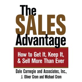 The Sales Advantage: How to Get It, Keep It, and Sell More Than Ever
