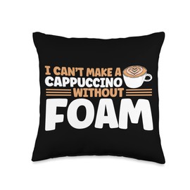 Barista Gift Idea Coffee Lover Coffee Brewing I Can't Make A Cappuccino Without Foam Barista Coffee Maker Throw Pillow, 16x16, Multicolor