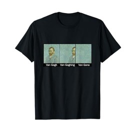 Divertente Van Gogh Van Goghing Van Gone, Pittura di Arte di Van Gogh Maglietta
