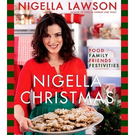 Nigella Christmas: Food Family Friends Festivities