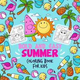 Bold and Easy Summer Coloring Book for Kids: 50+ Large, Simple Summer Designs Perfect for Little Hands
