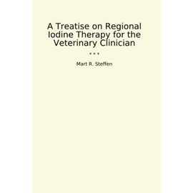 A Treatise on Regional Iodine Therapy for the Veterinary Clinician