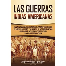 Las Guerras Indias Americanas: Una guía fascinante de los conflictos que ocurrieron en América del Norte y su impacto en las tribus nativas americanas, incluyendo eventos como la masacre de Sand Creek