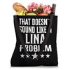 That Doesnt Sound Like A Lina Problem Name Tote Bag