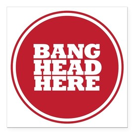 CafePress Bang Head Here If Stressed Square Car Magnet 3 X Square Car Magnet, Magnetic Bumper Display