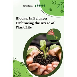 Blooms in Balance: Embracing the Grace of Plant Life