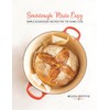 Sourdough Made Easy: Simple Sourdough Recipes for the Home Cook