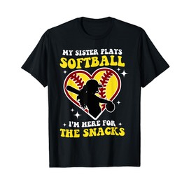 Cute My Sister Plays Softball I'm Here For The Snacks T-Shirt