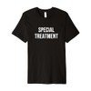 Special Treatment Premium T-Shirt