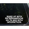 Wake Up with Determination Go to Bed with Satisfaction -