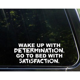 Wake Up with Determination Go to Bed with Satisfaction - 9" x 3-1/2" - Vinyl Die Cut Decal/Bumper Sticker for Windows, Cars, Trucks, Laptops, Etc.