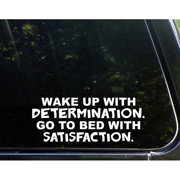 Wake Up with Determination Go to Bed with Satisfaction -