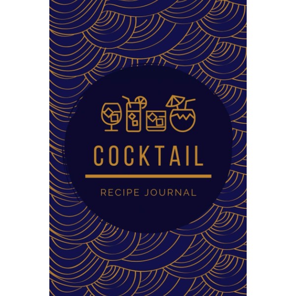 Cocktail Recipe Journal: Blank Cocktail and Mixed Drink Recipe Log