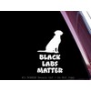 Black Labs Matter - FUNNY! - Precision-Cut Vinyl Decal /