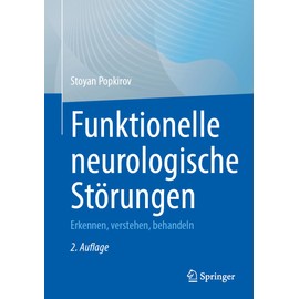 Funktionelle neurologische Störungen: Erkennen, verstehen, behandeln