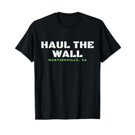 Haul The Wall - Martinsville, VA - Stock Car Racing T-Shirt