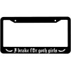 BLVD I Brake for Goth Girls License Plate Frame Including