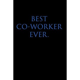 BEST CO-WORKER EVER: Wide Ruled Lined Notebook, BFF Gift Colleagues & Coworkers, Boss's Day, Office Manager, Bosses, Supervisor, Human Resouces, HR Staff, BB, 120 Pages, 6x9
