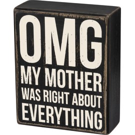 Primitives by Kathy Wooden Box Sign - OMG My Mother was Right About Everything