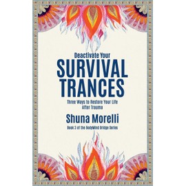 Deactivate Your Survival Trances: Three Ways to Restore Your Life after Trauma