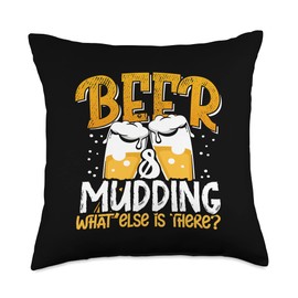 Mudder Beer and Mudding What Else is There Mudding Throw Pillow