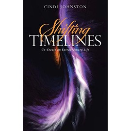 Shifting Timelines: Co-Create an Extraordinary Life