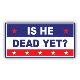 Political Magnetic Sticker is He Dead Yet Red Blue Funny Gifts Political Joke Humor Magnet for Bumper, Refrigerator, Cruise Door, Car, Truck 7.5x3.75in