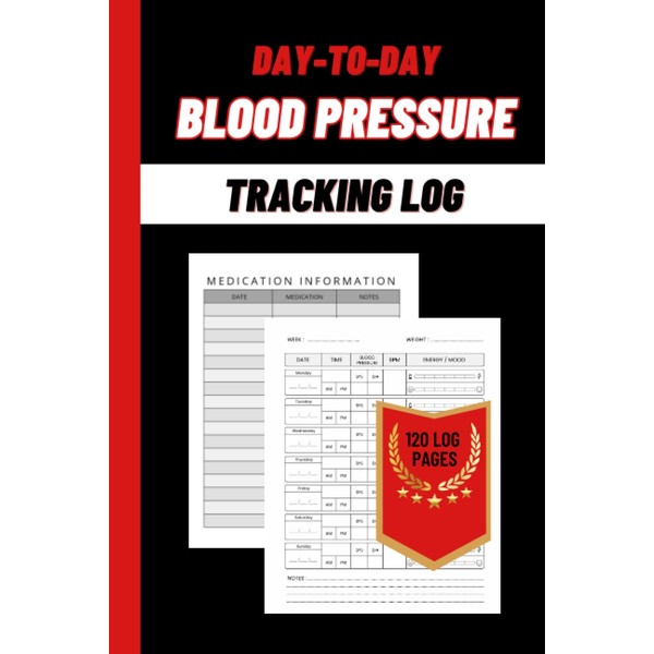 Day-to-Day Blood Pressure Tracking Log: Daily Tracker Logbook to Monitor