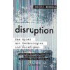 disruption - Das Spiel mit Technologien und Paradigmen: Psychologie, Philosophie,