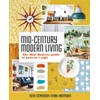 Mid-Century Modern Living: The Mini Modern's Guide to Pattern and