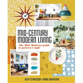 Mid-Century Modern Living: The Mini Modern's Guide to Pattern and Style