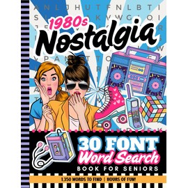 30 Font Word Search Book For Seniors: 1980s Nostalgia / Extra Large Print / Jumbo Letters - Easy To Read / 75 Nostalgic 80s Themed Puzzles / 1,350 Terms You Can Find / Adults - Elderly Citizen Gift