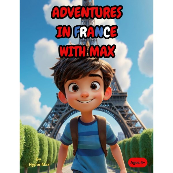 Adventures in France with Max: A Fun and Educational Storybook